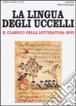 La lingua degli uccelli. il classico della letteratura Sufi libro