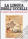 La lingua degli uccelli. il classico della letteratura Sufi libro di Farid ad-din Attar