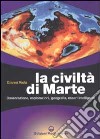 La civiltà di marte. Osservazione, esplorazioni, geografia, esseri intelligenti libro di Viola Gianni