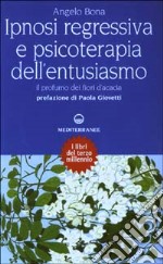 Ipnosi regressiva e psicoterapia dell'entusiasmo. Il profumo dei fiori d'acacia libro