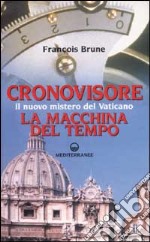 Cronovisore. Il nuovo mistero del Vaticano. La macchina del tempo