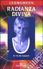 Radianza divina. Le vie dei maestri libro