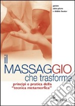 Il massaggio che trasforma. Principi e pratica della «tecnica metamorfica»