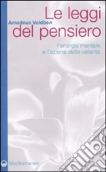 Le leggi del pensiero. L'energia mentale e l'azione della volontà libro