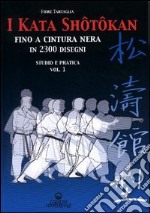 I kata shotokan fino a cintura nera in 2300 disegni. Studio e pratica. Vol. 1 libro