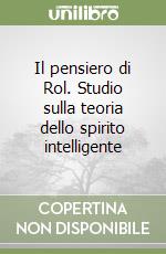 Il pensiero di Rol. Studio sulla teoria dello spirito intelligente libro