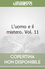 L'uomo e il mistero. Vol. 11