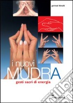 I nuovi mudra. Gesti sacri di energia libro