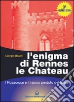 L'enigma di Rennes Le Chateau. I Rosacroce, il Graal e la porta del destino libro