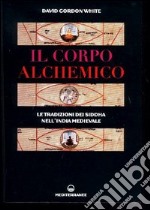 Il corpo alchemico. Le tradizioni dei Siddha nell'India medievale