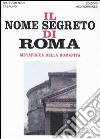 Il nome segreto di Roma. Metafisica della romanità libro