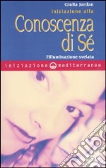 Iniziazione alla conoscenza di sé. L'illuminazione svelata libro