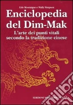 Enciclopedia del Dim-Mak. L'arte dei punti vitali secondo la tradizione cinese