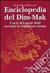 Enciclopedia del Dim-Mak. L'arte dei punti vitali secondo la tradizione cinese libro di Montaigue Erle Simpson Wally