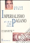 Imperialismo pagano. Ediz. italiana e tedesca libro di Evola Julius De Turris G. (cur.)