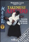 Takemusu aikido. Vol. 3: Ultime tecniche di base libro di Saito Morihiro Carollini P. (cur.)