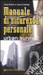 Manuale di sicurezza personale. Urban survival libro