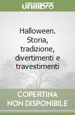 Halloween. Storia, tradizione, divertimenti e travestimenti libro