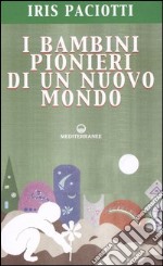 I bambini pionieri di un nuovo mondo libro