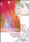 Biopranoterapia. Teoria, pratica e metodologia terapeutica libro di Laguzzi Gabriele