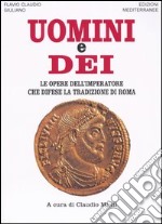 Uomini e dei. Le opere dell'imperatore che difese la tradizione di Roma libro