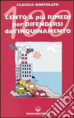 Cento e più rimedi per difendersi dall'inquinamento libro