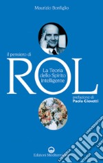 Il pensiero di Rol. La teoria dello spirito intelligente libro