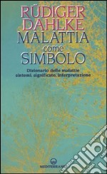 Malattia come simbolo. Dizionario delle malattie. Sintomi, significato, interpretazione libro