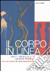 Il corpo in linea. I benefici della gravità con il metodo Rolfing®. Con un corso di autotrattamento libro