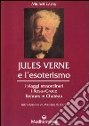 Jules Verne e l'esoterismo. I viaggi straordinari, i Rosacroce, Rennes-le-Chateau libro