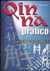 Qin Na pratico. I segreti dell'arte delle prese e dei blocchi libro di Zhao Da Yuan