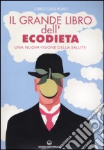 Il grande libro dell'ecodieta. Una nuova visione della salute libro