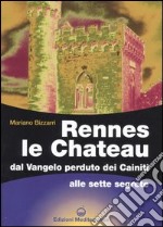 Rennes le Chateau. Dal Vangelo perduto dei Cainiti alle sette segrete libro