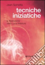 Tecniche iniziatiche. La liberazione della luce interiore libro