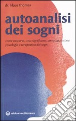 Autoanalisi dei sogni. Come nascono, cosa significano, come guariscono. Psicologia e terapeutica dei sogni libro