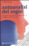 Autoanalisi dei sogni. Come nascono, cosa significano, come guariscono. Psicologia e terapeutica dei sogni libro