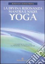 La divina risonanza. Mantra e nada yoga. Con CD audio