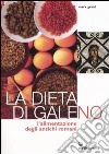 La dieta di Galeno. L'alimentazione degli antichi romani libro