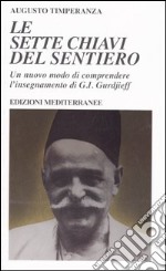 Le sette chiavi del sentiero. Un nuovo modo di comprendere l'insegnamento di G.I. Gurdjieff libro