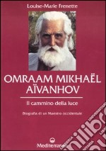 Omraam Mikhaël Aïvanhov. Il cammino della luce libro