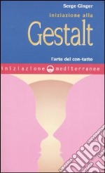 Iniziazione alla Gestalt. L'arte del con-tatto