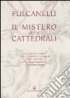 Il mistero delle cattedrali libro di Fulcanelli Lucarelli P. (cur.)