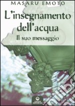 L'insegnamento dell'acqua. Il suo messaggio libro