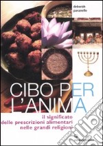 Cibo per l'anima. Il significato delle prescrizioni alimentari nelle grandi religioni libro