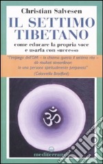 Il settimo tibetano. Come educare la propria voce e usarla con successo