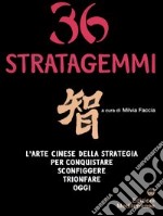 Trentasei stratagemmi. L'arte cinese della strategia per conquistare, sconfiggere, trionfare oggi