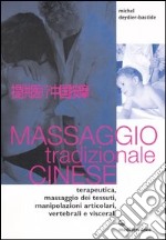 Massaggio tradizionale cinese. Terapeutica, massaggio dei tessuti, manipolazioni articolari, vertebrali e viscerali libro