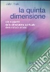 La quinta dimensione. Alla scoperta della dimensione spirituale della natura umana libro