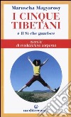 I cinque tibetani e il si che guarisce. Esercizi di meditazione corporea libro