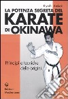 La potenza segreta del karate di Okinawa. Principi e tecniche delle origini libro di Arakaki Kiyoski